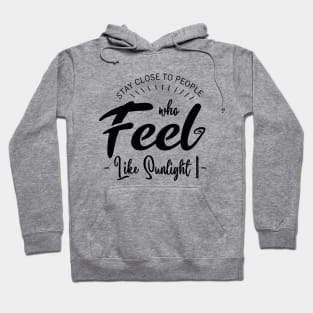 Stay close to people who feel like sunlight, Nice Person Hoodie